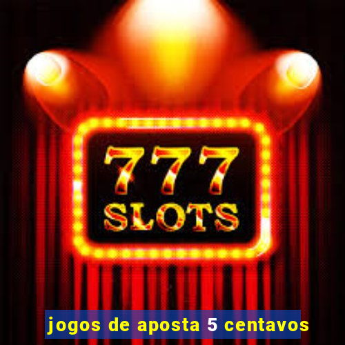 jogos de aposta 5 centavos